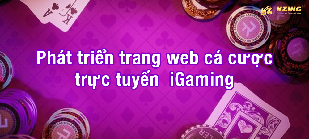 Phát triển trang web cá cược trực tuyến iGaming |&nbsp;Kzing
